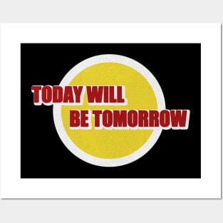 today will be tomorrow Posters and Art